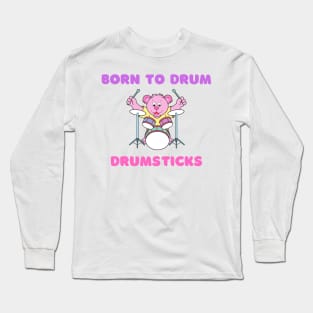 Born to drum Long Sleeve T-Shirt